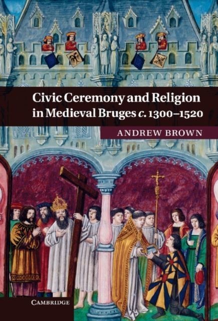 Civic Ceremony and Religion in Medieval Bruges c.1300-1520 main product photo