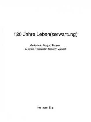 120 Jahre Leben(serwartung)