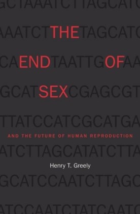 End of Sex and the Future of Human Reproduction