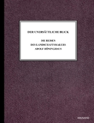 Der unersättliche Blick. Die Reisen des Landschaftsmalers Adolf Höninghaus main product photo