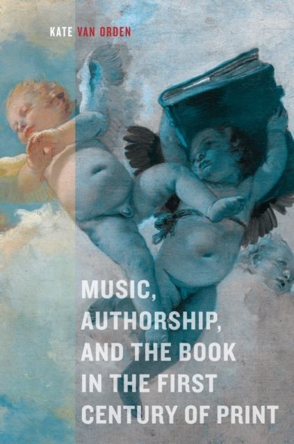 Music, Authorship, and the Book in the First Century of Print main product photo
