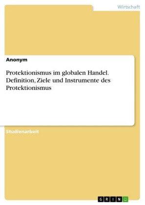 Protektionismus im globalen Handel. Definition, Ziele und Instrumente des Protektionismus