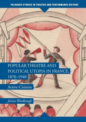 Popular Theatre and Political Utopia in France, 1870-1940