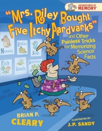 "Mrs. Riley Bought Five Itchy Aardvarks" and Other Painless Tricks for Memorizing Science Facts