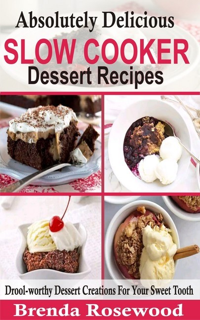Absolutely Delicious Slow Cooker Dessert Recipes main product photo