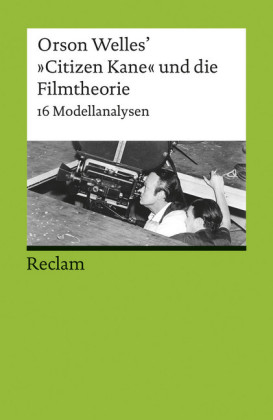 Orson Welles' 'Citizen Kane' und die Filmtheorie. 16 Modellanalysen