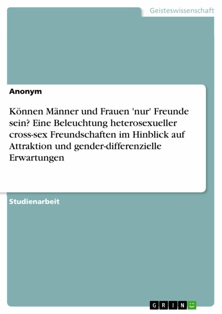 Können Männer und Frauen 'nur' Freunde sein? Eine Beleuchtung heterosexueller cross-sex Freundschaften im Hinblick auf Attraktion und gender-differenzielle Erwartungen main product photo