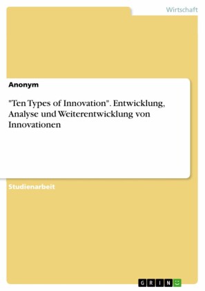 'Ten Types of Innovation'. Entwicklung, Analyse und Weiterentwicklung von Innovationen