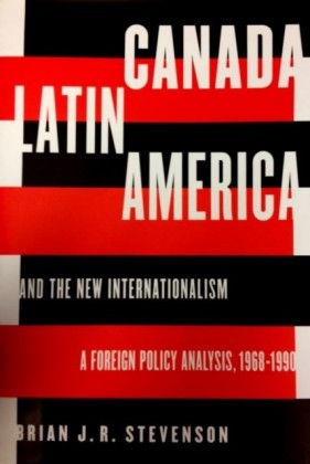 Canada, Latin America, and the New Internationalism