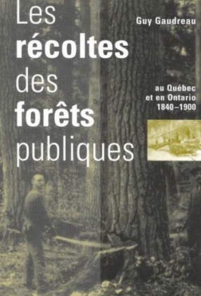 Recoltes des forets publiques au Quebec et en Ontario, 1840-1900