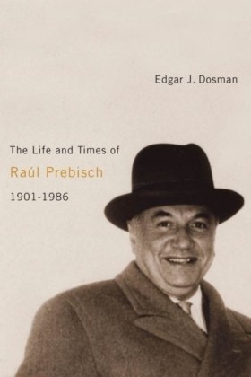 Life and Times of Raul Prebisch, 1901-1986