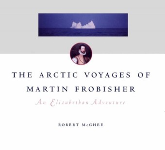 Arctic Voyages of Martin Frobisher