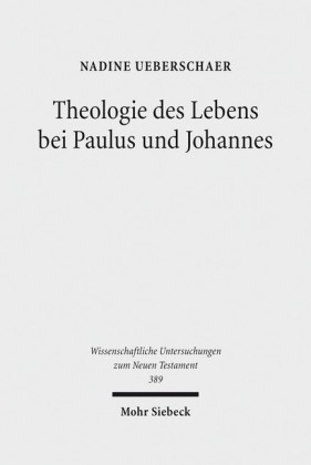 Theologie des Lebens bei Paulus und Johannes