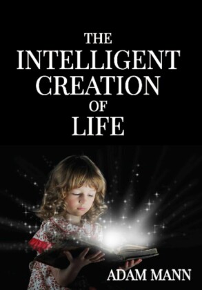 The Intelligent Creation of Life