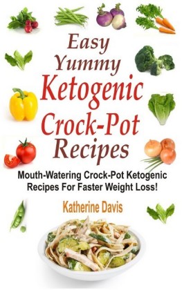 Easy Yummy Ketogenic Crock-Pot Recipes