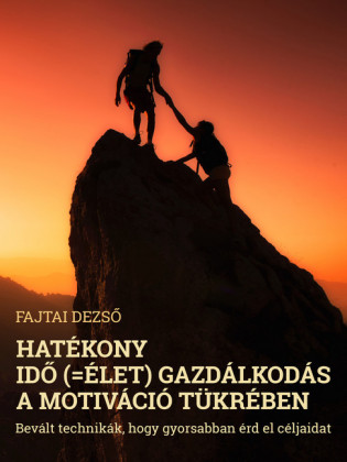 Hatékony idö (=élet) gazdálkodás a motiváció tükrében