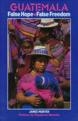 Guatemala: False Hope, False Freedom - 2nd Edition
