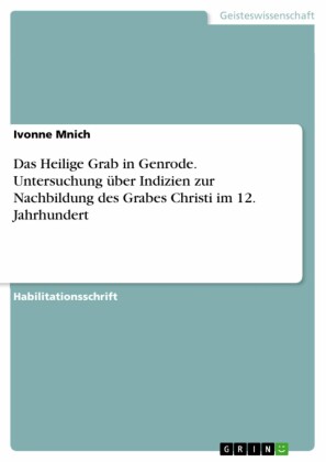 Das Heilige Grab in Genrode. Untersuchung über Indizien zur Nachbildung des Grabes Christi im 12. Jahrhundert