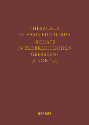 Thesaurus in vasis fictilibus - "Schatz in zerbrechlichen Gefässen" (2 Kor 4,7)