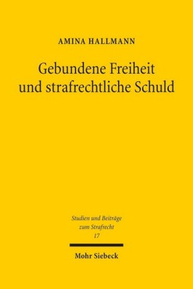 Gebundene Freiheit und strafrechtliche Schuld