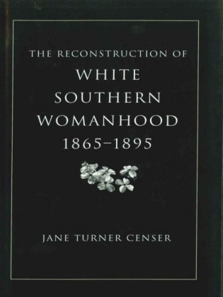 Reconstruction of White Southern Womanhood, 1865--1895