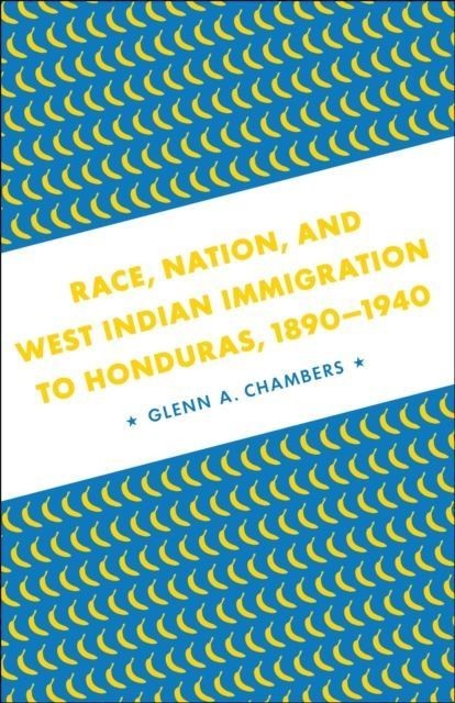 Race, Nation, and West Indian Immigration to Honduras, 1890-1940 main product photo