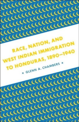 Race, Nation, and West Indian Immigration to Honduras, 1890-1940