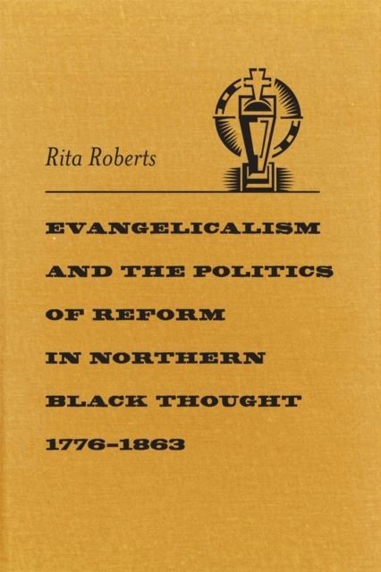 Evangelicalism and the Politics of Reform in Northern Black Thought, 1776-1863 main product photo