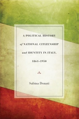 Political History of National Citizenship and Identity in Italy, 1861-1950