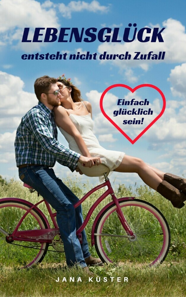 Lebensglück entsteht nicht durch Zufall: Einfach glücklich sein! main product photo