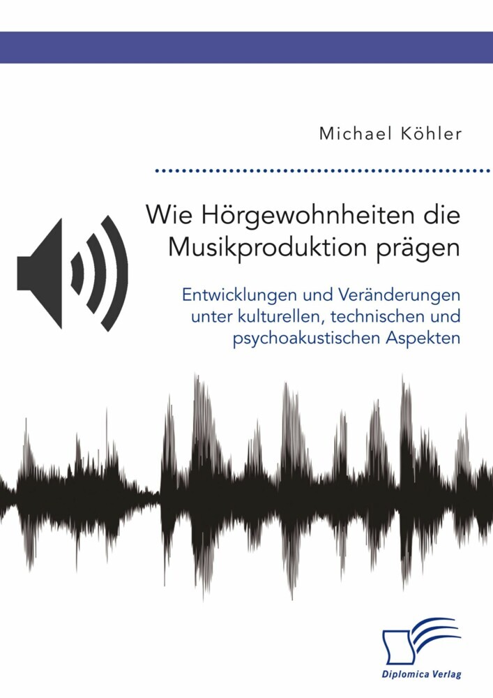 Wie Hörgewohnheiten die Musikproduktion prägen. Entwicklungen und Veränderungen unter kulturellen, technischen und psychoakustischen Aspekten main product photo