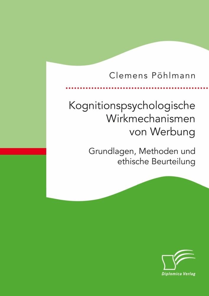 Kognitionspsychologische Wirkmechanismen von Werbung. Grundlagen, Methoden und ethische Beurteilung main product photo