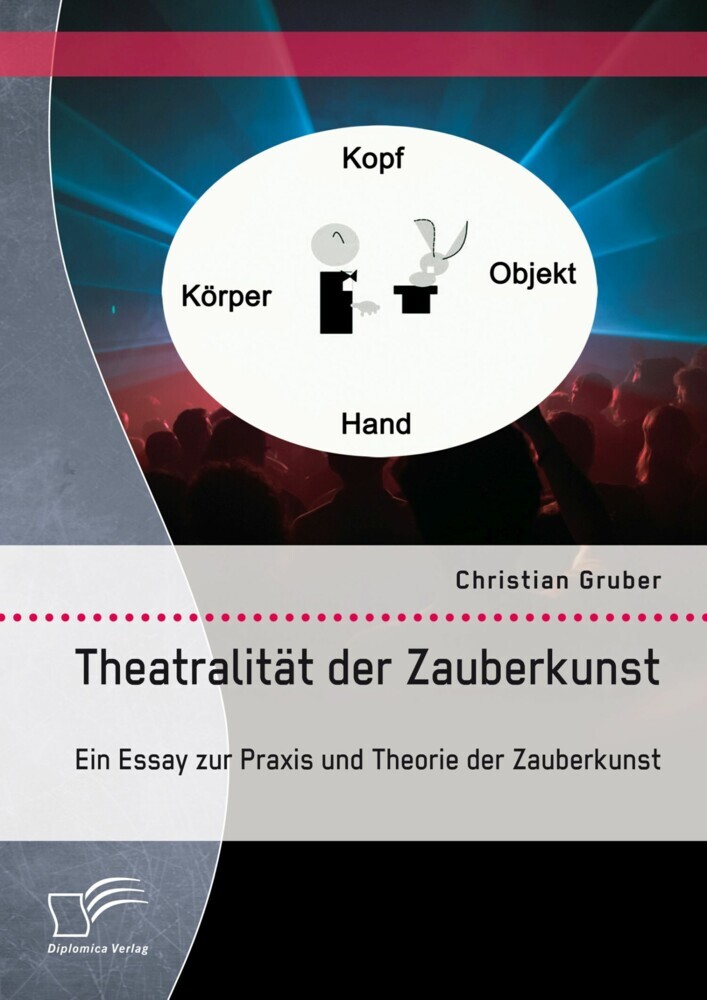 Theatralität der Zauberkunst. Ein Essay zur Praxis und Theorie der Zauberkunst main product photo