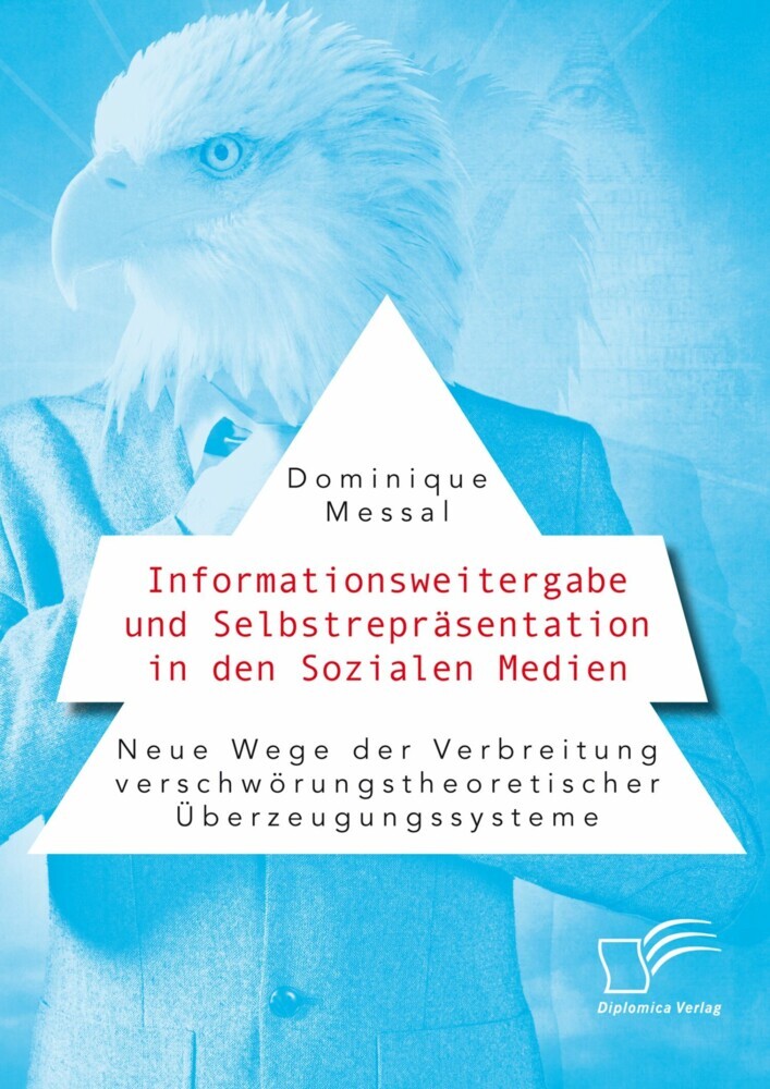 Informationsweitergabe und Selbstrepräsentation in den Sozialen Medien. Neue Wege der Verbreitung verschwörungstheoretischer Überzeugungssysteme main product photo