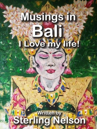Musings in Bali - I Love My Life!