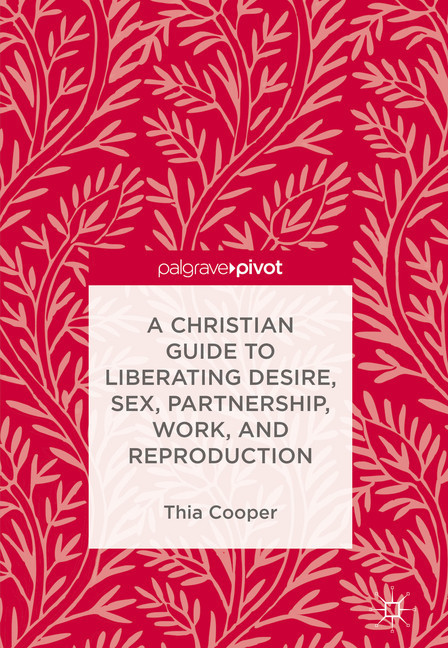 A Christian Guide to Liberating Desire, Sex, Partnership, Work, and Reproduction main product photo