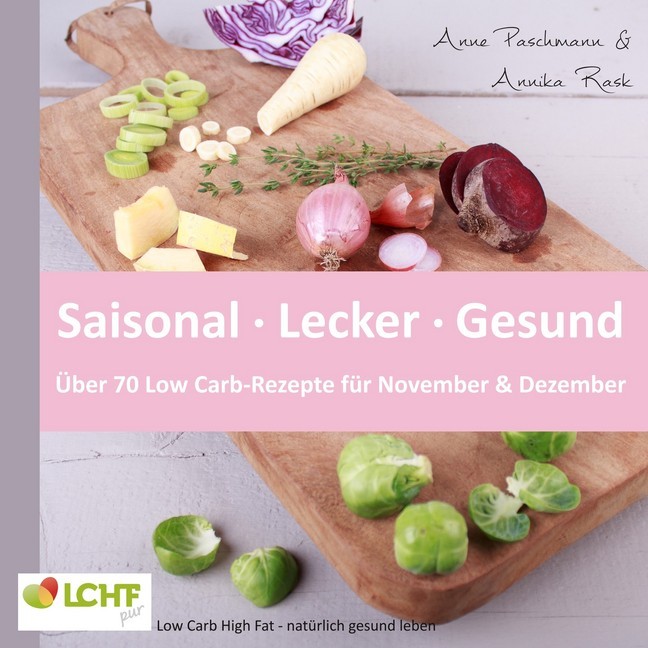 LCHF pur: Saisonal. Lecker. Gesund - über 70 Low Carb-Rezepte für November & Dezember main product photo