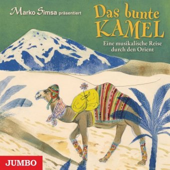 Das bunte Kamel - Eine musikalische Reise durch den Orient, Audio-CD