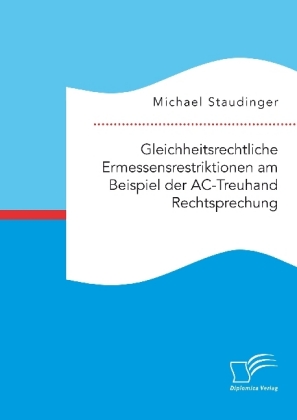 Gleichheitsrechtliche Ermessensrestriktionen am Beispiel der AC-Treuhand Rechtsprechung