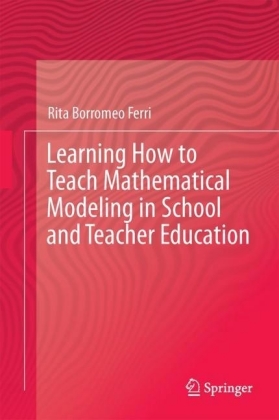 Learning How to Teach Mathematical Modeling in School and Teacher Education