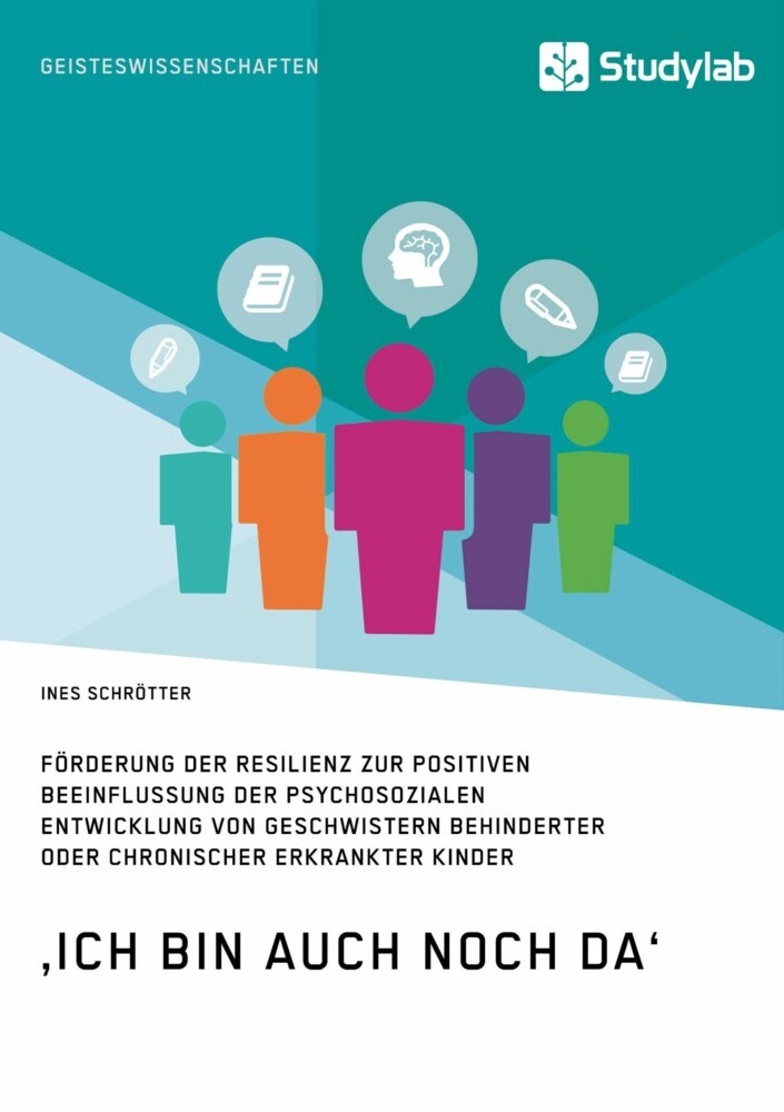 'Ich bin auch noch da'. Förderung der Resilienz zur positiven Beeinflussung der psychosozialen Entwicklung von Geschwistern behinderter oder chronischer erkrankter Kinder main product photo