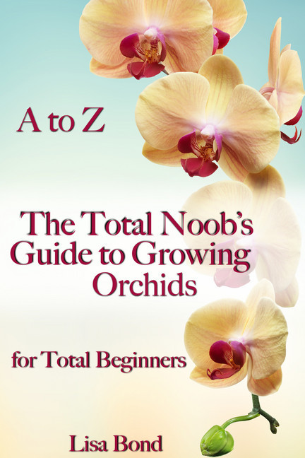 A to Z The Total Noob's Guide to Growing Orchids for Total Beginners main product photo