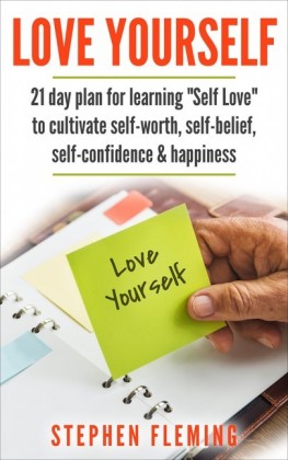 Love Yourself: 21 Day Plan for Learning 'Self-Love' To Cultivate Self-Worth, Self-Belief, Self-Confidence, Happiness
