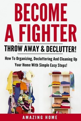 Become A Fighter; Throw Away & Declutter!