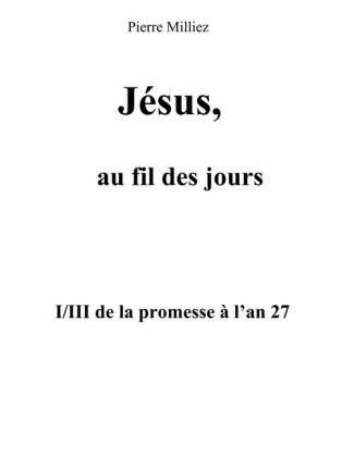 Jésus, au fil des jours, I/III de la promesse à l&apos;an 27