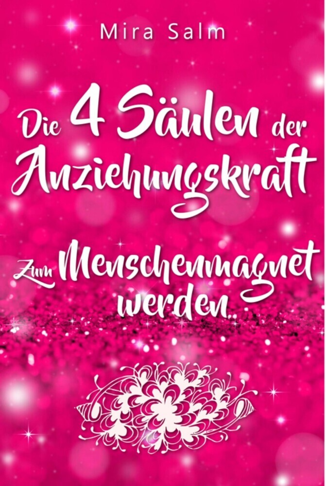 Anziehungskraft: DIE 4 SÄULEN DER ANZIEHUNGSKRAFT! So fliegen Ihnen die Herzen anderer Menschen zu - Das große Praxisbuch für Charisma und echte Anziehungskraft main product photo