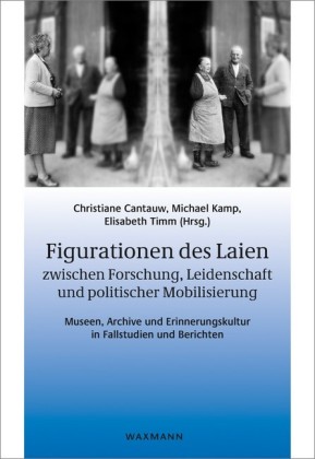 Figurationen des Laien zwischen Forschung, Leidenschaft und politischer Mobilisierung