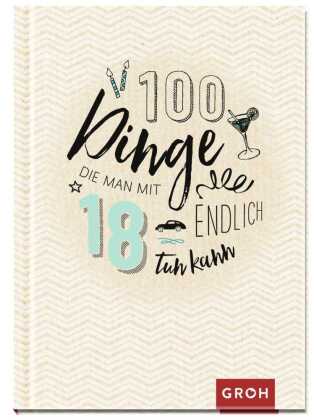 100 Dinge, die man mit 18 endlich tun kann