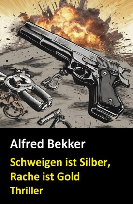Schweigen ist Silber, Rache ist Gold: Thriller