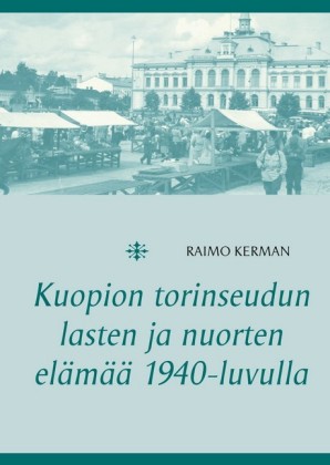 Kuopion torinseudun lasten ja nuorten elämää 1940-luvulla